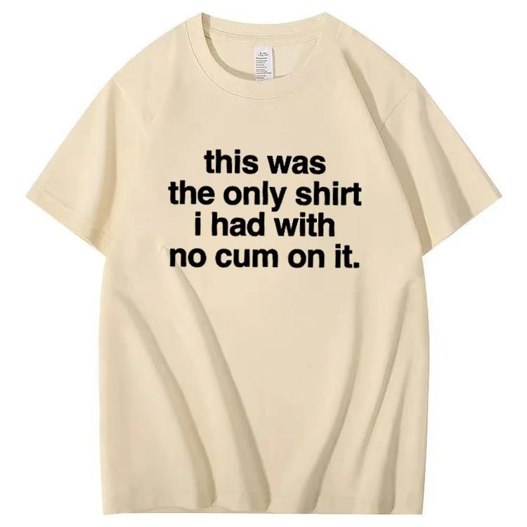 This was the only shirt i had with no cum on it. T-shirt