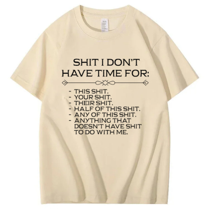 Shit I don't have time for T-Shirt