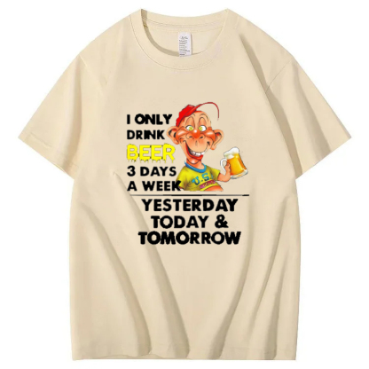 I Only Drink Beer 3 Day A Week Yesterdy Today Tomorrow Pattern 100% Cotton T-Shirt