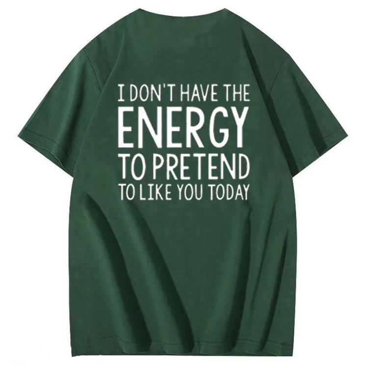 I Don'T Have The Energy To Pretend To Like You Today 100% Cotton T-Shirt