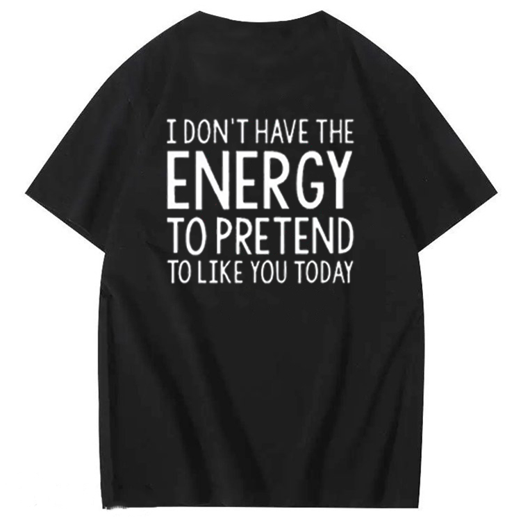 I Don'T Have The Energy To Pretend To Like You Today 100% Cotton T-Shirt