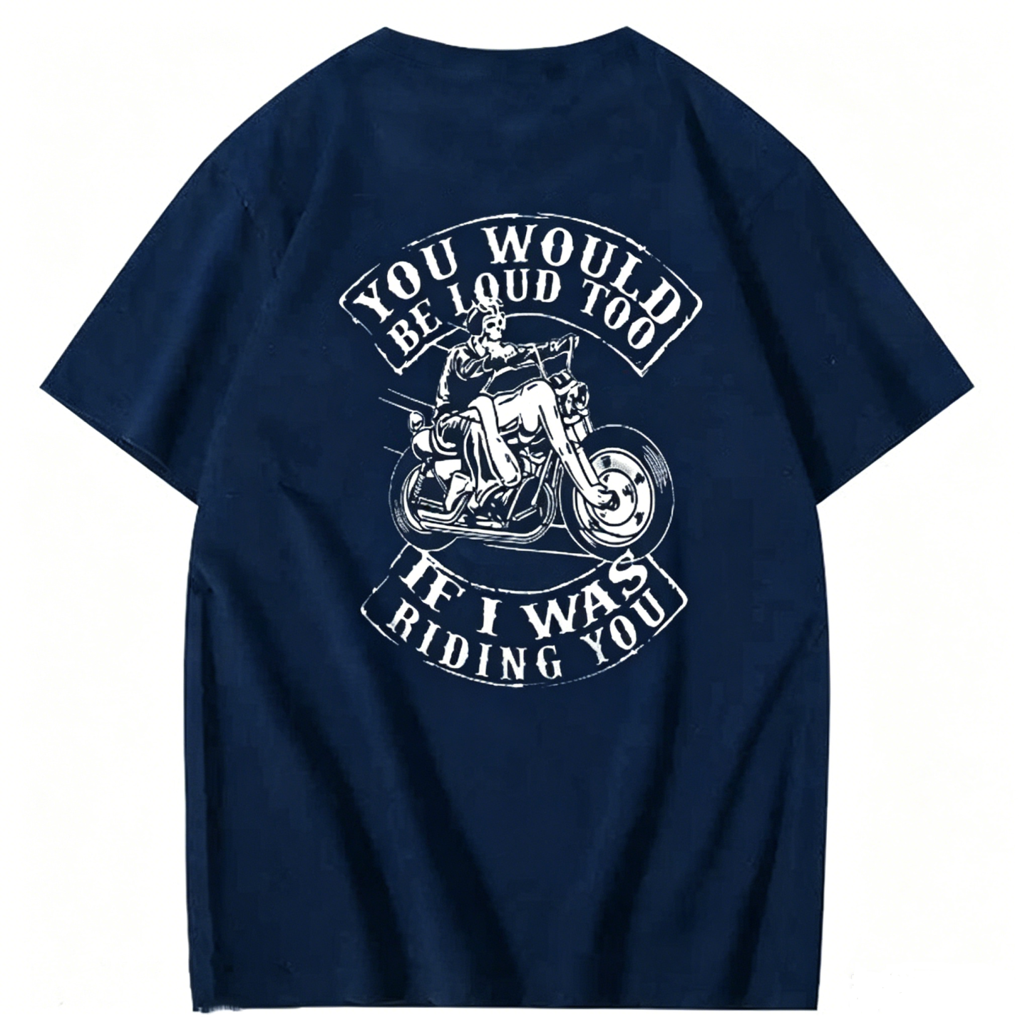You Would Be Loud Too If I Was Riding You T shirt