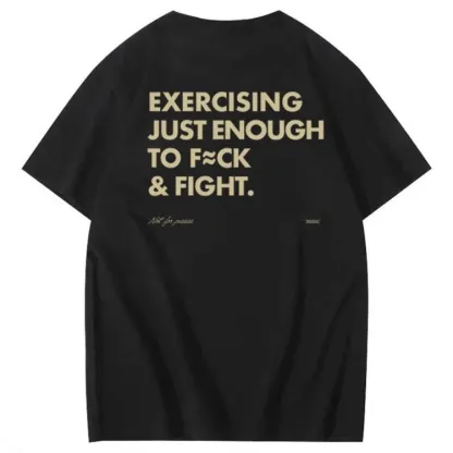 Exercising Just Enough To Fuck &Fight Pattern 100% Cotton T-Shirt
