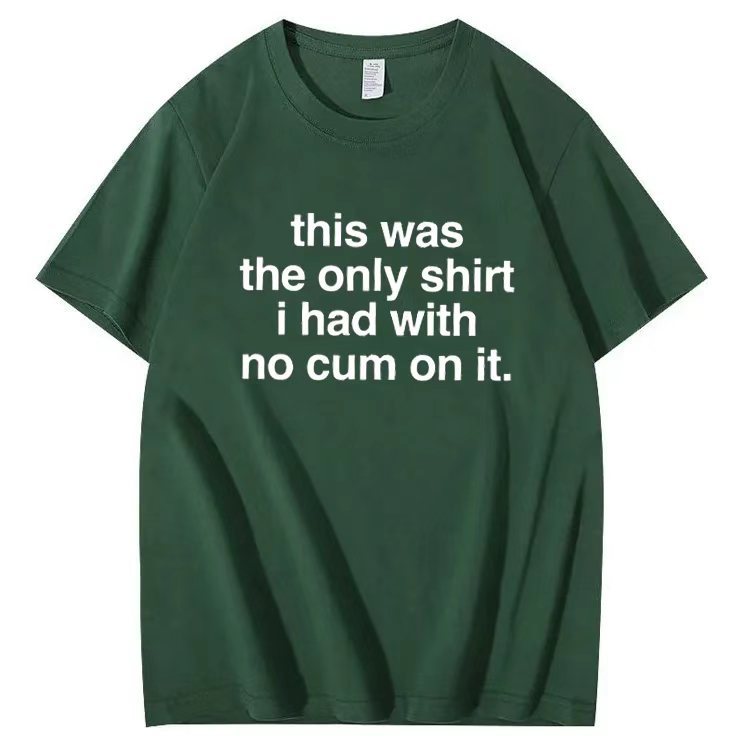 This was the only shirt i had with no cum on it. T-shirt