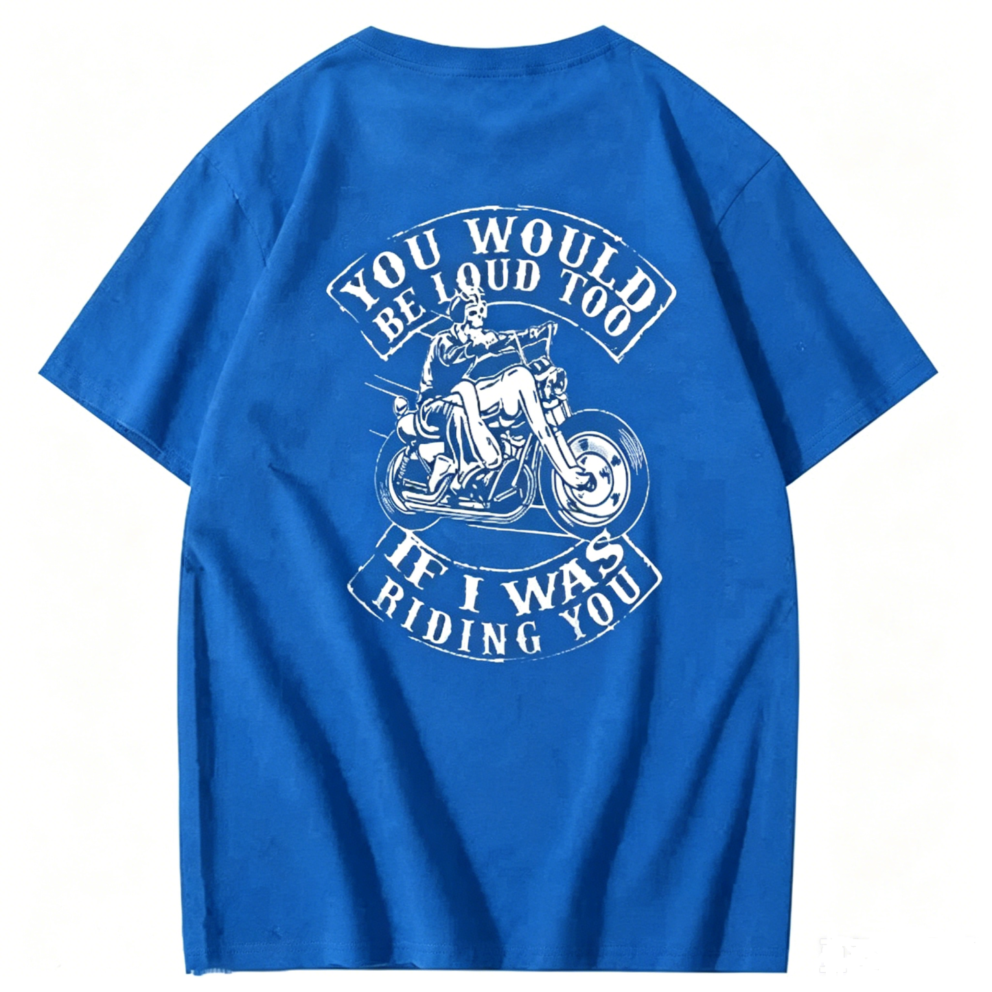 You Would Be Loud Too If I Was Riding You T shirt