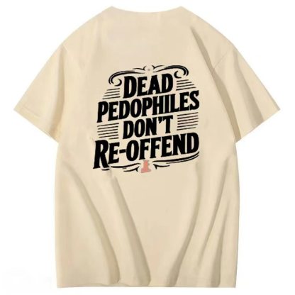 DEAD PEDOPHILES DON'T RE-OFFEND T-shirt