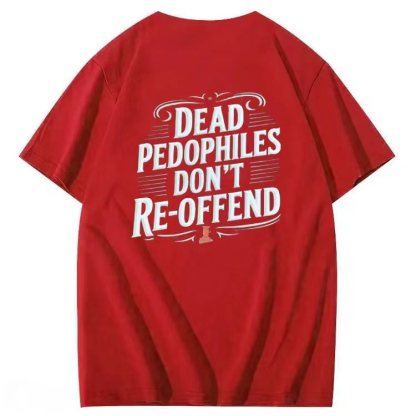 DEAD PEDOPHILES DON'T RE-OFFEND T-shirt