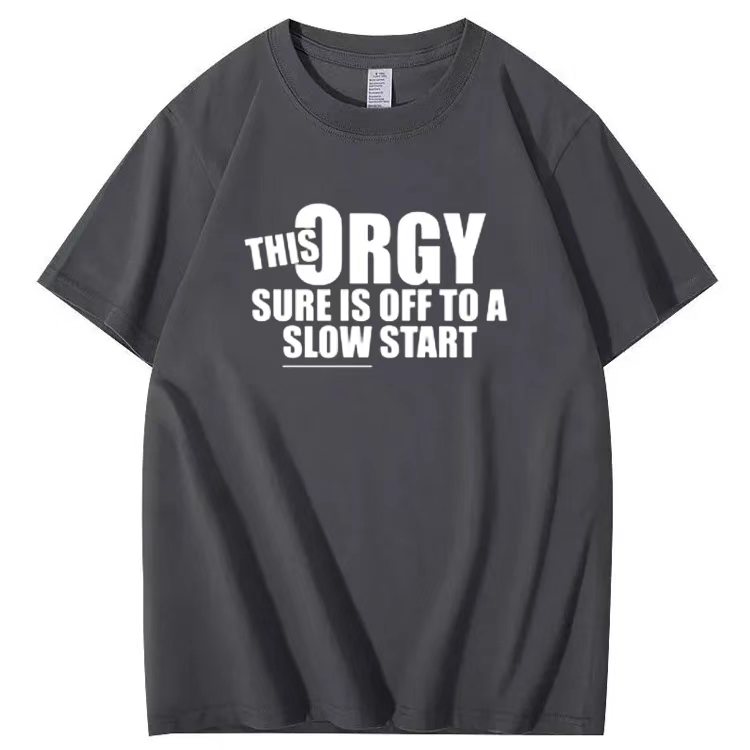 THIS ORGY SURE IS OFF TO A SLOW START T-shirt