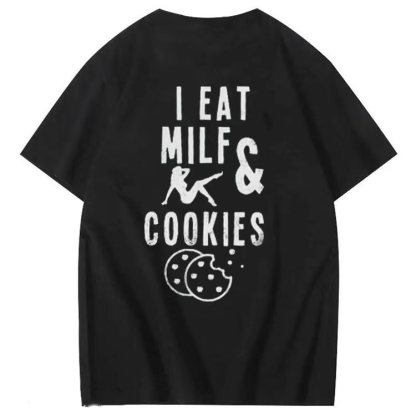 I EA I EAT MILFS &  COOKIES  T-shirt