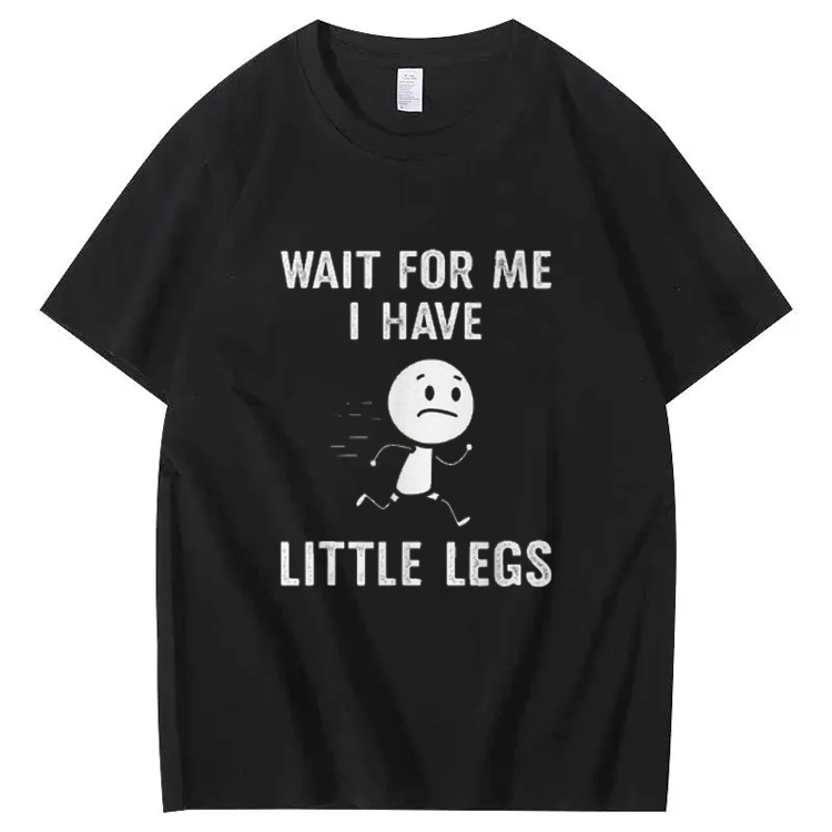 Wait for Me I Have Little Legs Shirt