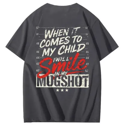 WHEN IT COMES TO MY child I Will Smile in My Mugshot T-Shirt