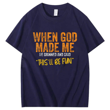 When God Made Me He Grinned  And Said This'll Be Fun Pattern  Print 100%Cotton T-Shirt