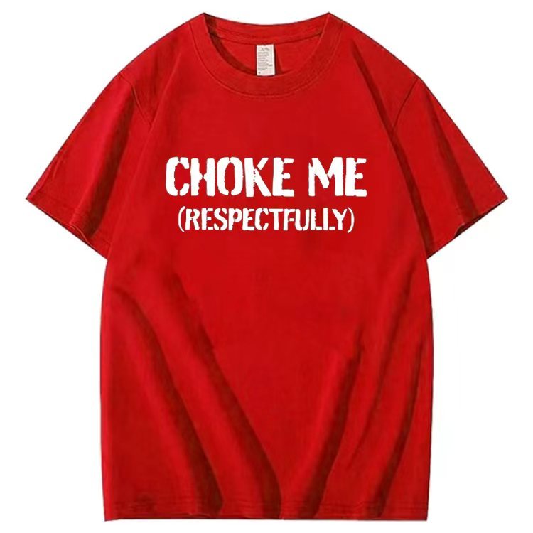 CHOKE ME  (RESPECTFULLY) T-shirt