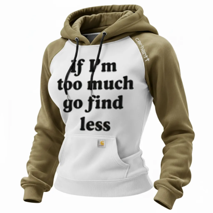 "If I'm Too Much Go Find Less" Slogan Hoodie | Inspired Women's Statement Sweatshirt