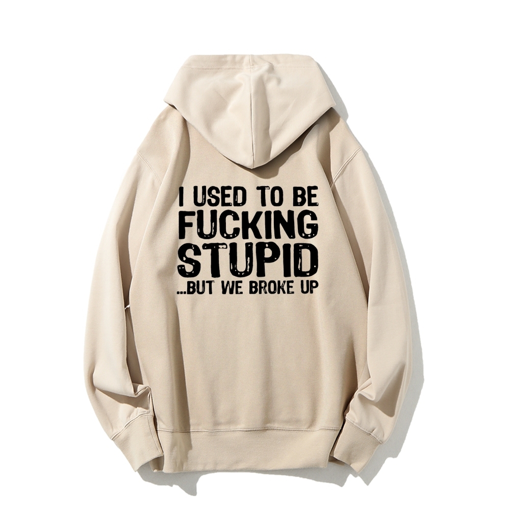 I Used To Be F*ucking Stupid But We Broke Up Hoodies sweatshirt
