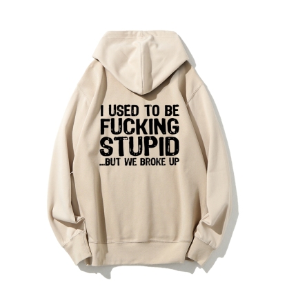 I Used To Be F*ucking Stupid But We Broke Up Hoodies sweatshirt