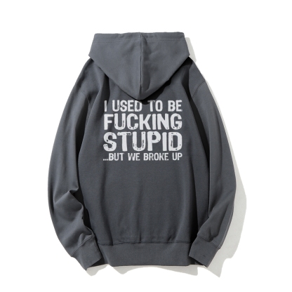 I Used To Be F*ucking Stupid But We Broke Up Hoodies sweatshirt