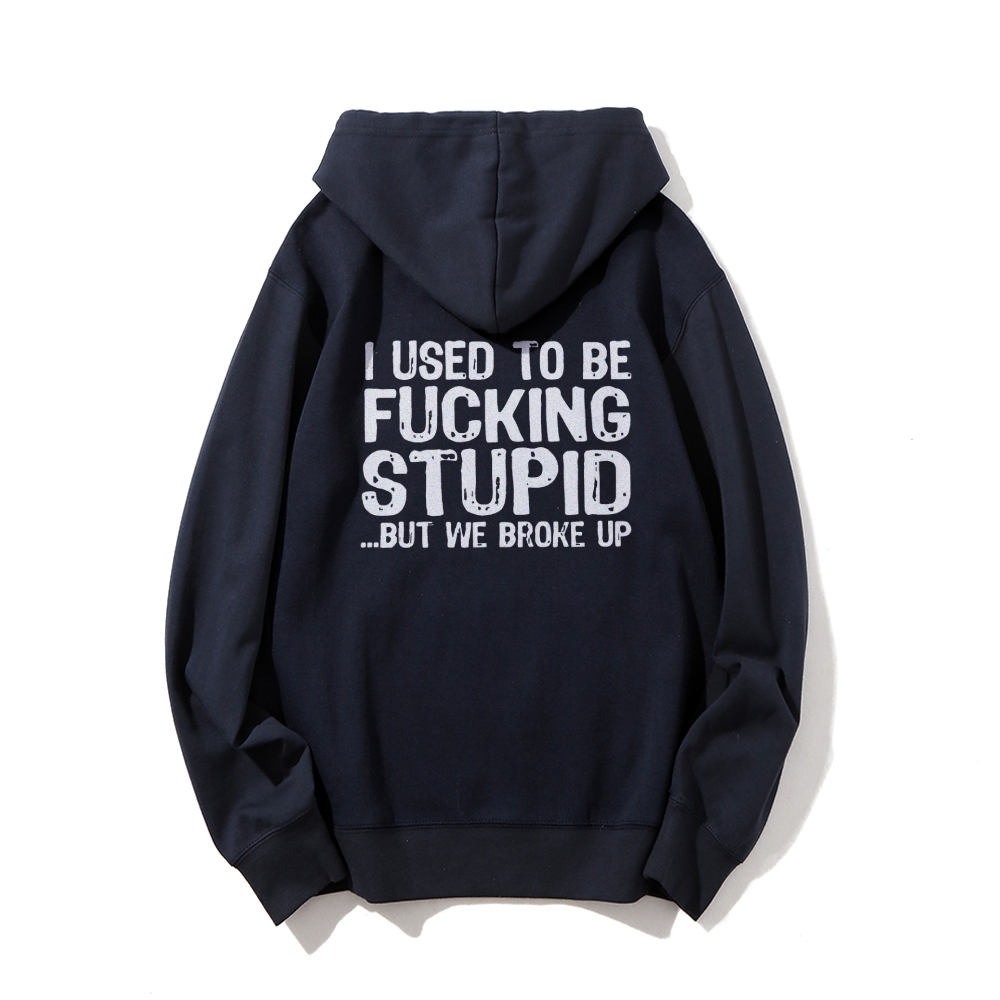 I Used To Be F*ucking Stupid But We Broke Up Hoodies sweatshirt