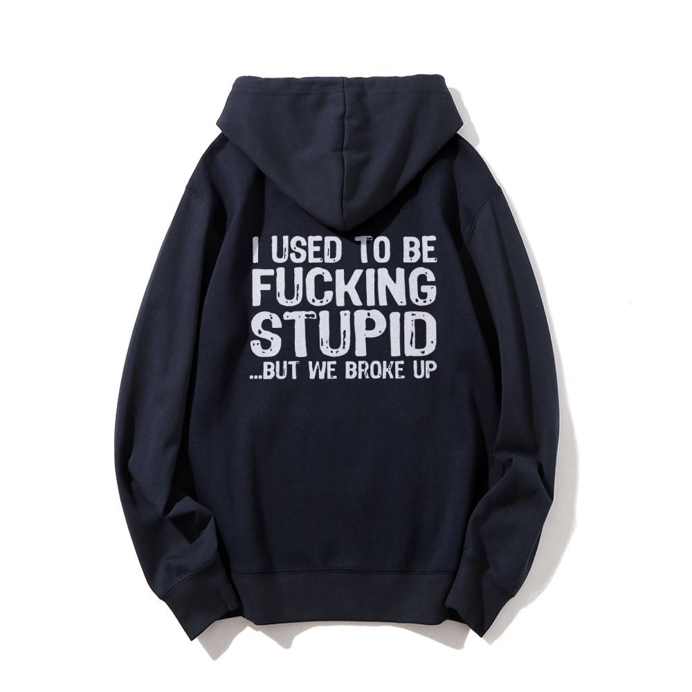 I Used To Be F*ucking Stupid But We Broke Up Hoodies sweatshirt