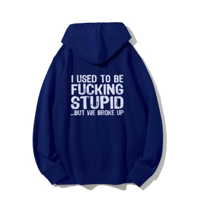 I Used To Be F*ucking Stupid But We Broke Up Hoodies sweatshirt