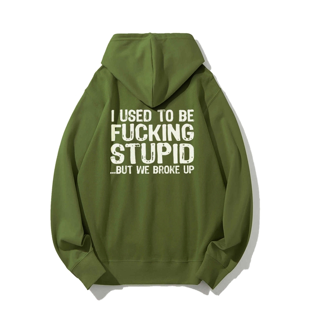 I Used To Be F*ucking Stupid But We Broke Up Hoodies sweatshirt