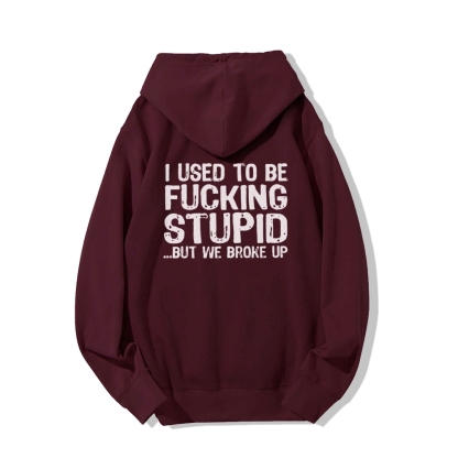 I Used To Be F*ucking Stupid But We Broke Up Hoodies sweatshirt