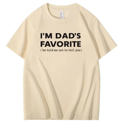 I'm Dads Favorite Pattern  100% Cotton T-Shirt