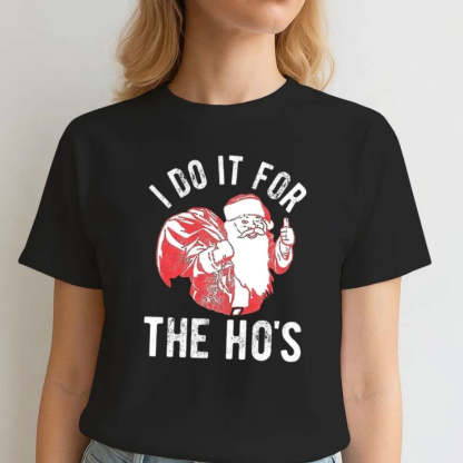 I Do It For The Hos Santa Claus Funny Christmas Cotton T-Shirt