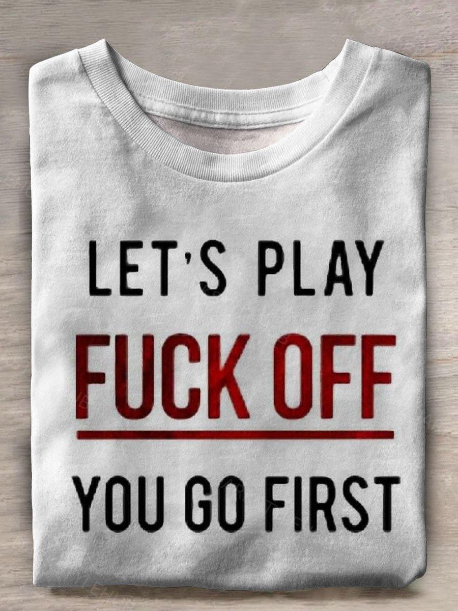 Lets Play Fuck Off You Go First Print Casual T-shirt