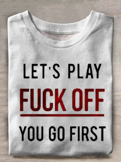 Lets Play Fuck Off You Go First Print Casual T-shirt