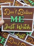 Don't Believe Me Just Watch |4-inch Applique, Cool Iron-on Embroidered Patch for clothing and accessories