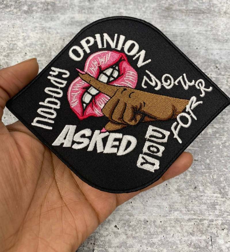 Exclusive,  1-pc "Nobody Asked you For Your Opinion", Size 4", Iron on Patch, Applique for Clothing, Patch for Crocs, Jackets, Hats, DIY