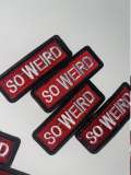 NEW ARRIVAL, "So Weird", 1-pc, Patch, Iron-On Embroidered Applique; Patch for Clothing, Size 3"x1", DIY Applique, Badge Patch