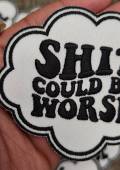 Funny Patch, 1-pc "Sh*% Could Be Worse" Statement Patch, Size 3.5", Applique for Clothing, Hats, Shoes, Bags, Iron-On Embroidered Patch