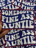 New, "Somebody's Fine Ass AUNTIE" 1-pc, Iron-on Embroidered Patch, Cute Patch for Jackets, Hats, Crocs, Gifts for Aunt, Funny Gifts