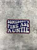 New, "Somebody's Fine Ass AUNTIE" 1-pc, Iron-on Embroidered Patch, Cute Patch for Jackets, Hats, Crocs, Gifts for Aunt, Funny Gifts