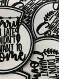 Funny Patch: 1-pc, Snarky Apology Embroidered Patch, Size 3" 'Sorry I'm Late, I Didn't Want to Come' for Jackets, Backpacks, and More
