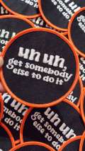 Funny Patch, 1-pc "Un, Un, Get Somebody Else To Do It" Statement Patch, Size 3" Circular, Applique for Clothing, Hats, Shoes