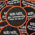 Funny Patch, 1-pc "Un, Un, Get Somebody Else To Do It" Statement Patch, Size 3" Circular, Applique for Clothing, Hats, Shoes