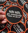 Funny Patch, 1-pc "Un, Un, Get Somebody Else To Do It" Statement Patch, Size 3" Circular, Applique for Clothing, Hats, Shoes