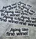 Statement Patch, "Aging Like Fine Wine" 1-pc, Size 3", Iron-on Embroidered Patch, The Best Patch for Clothing and Accessories, DIY Appliqu