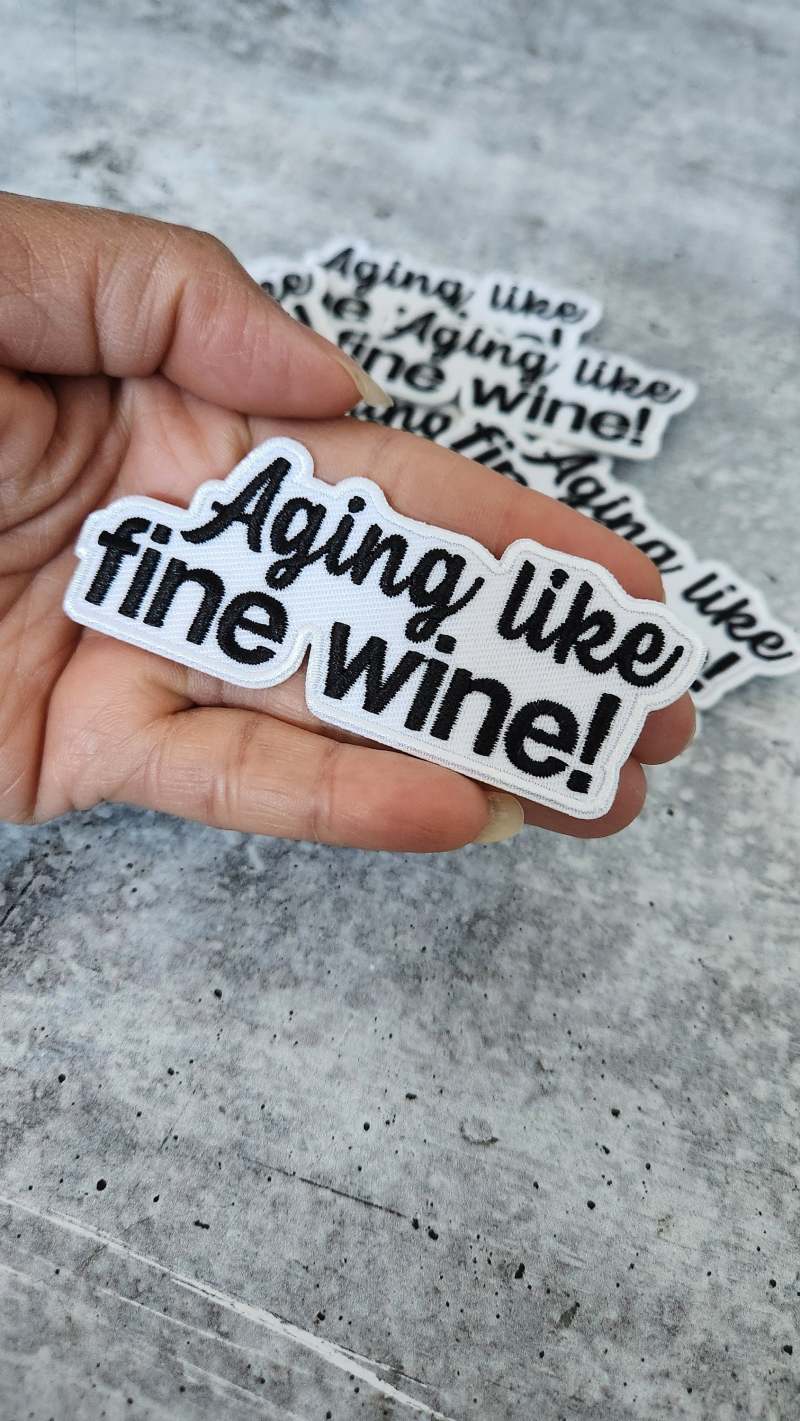 Statement Patch, "Aging Like Fine Wine" 1-pc, Size 3", Iron-on Embroidered Patch, The Best Patch for Clothing and Accessories, DIY Appliqu