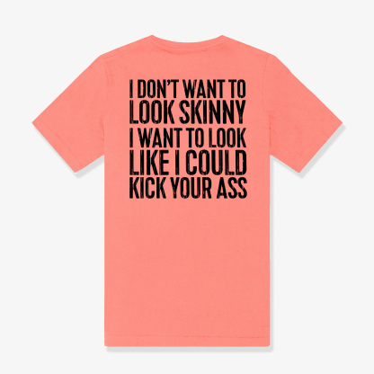 I Don't Want To Look Skinny Printed Women's T-shirt