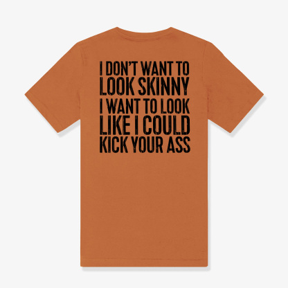 I Don't Want To Look Skinny Printed Women's T-shirt