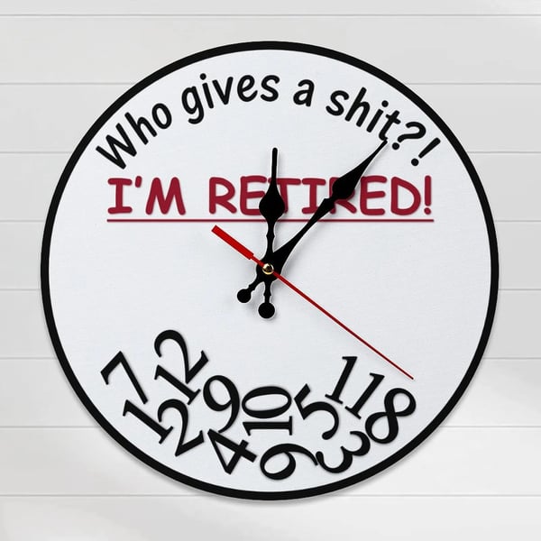 Funny Sarcastic Retirement Wall Clock Who gives a shit?! I'M RETIRED