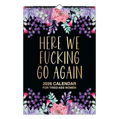 Here We F*cking Go Again: 2026 Swear Calendar for Tired-Ass Women