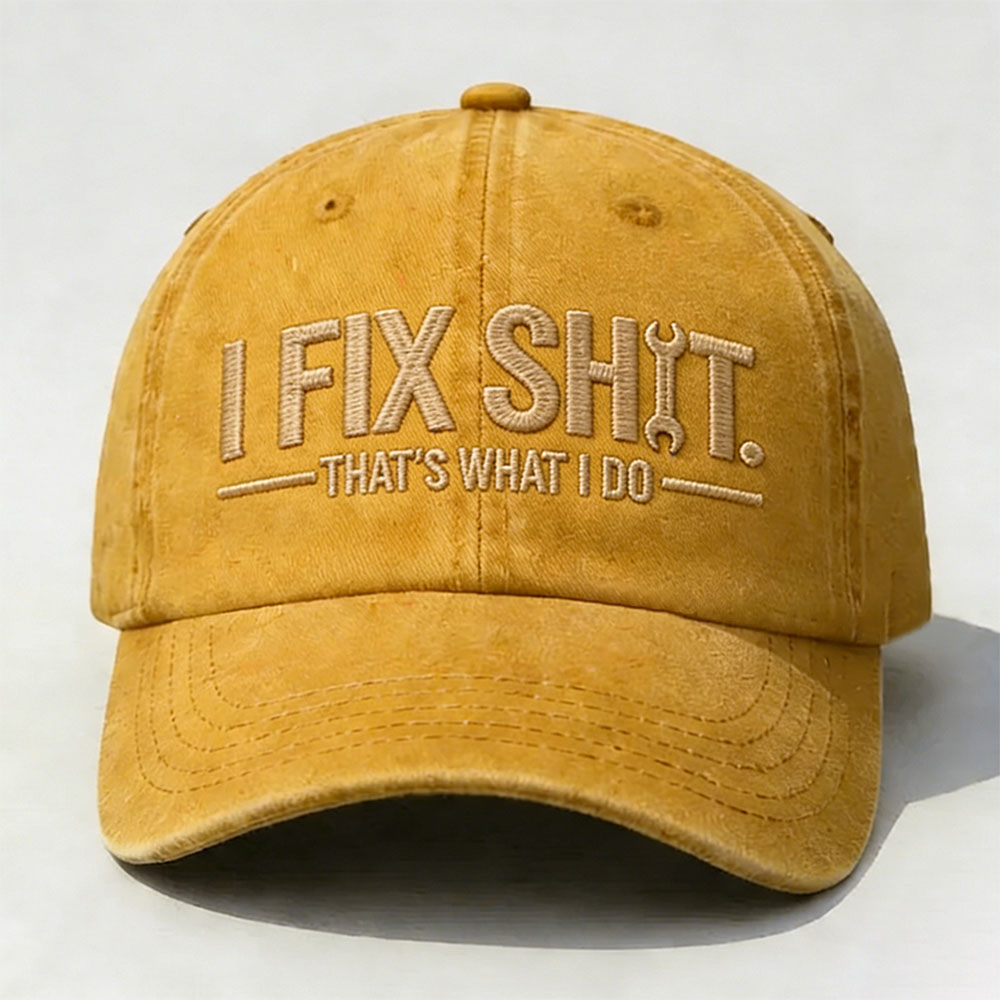 I Fix Sh*t That's What I Do Embroidery Cap
