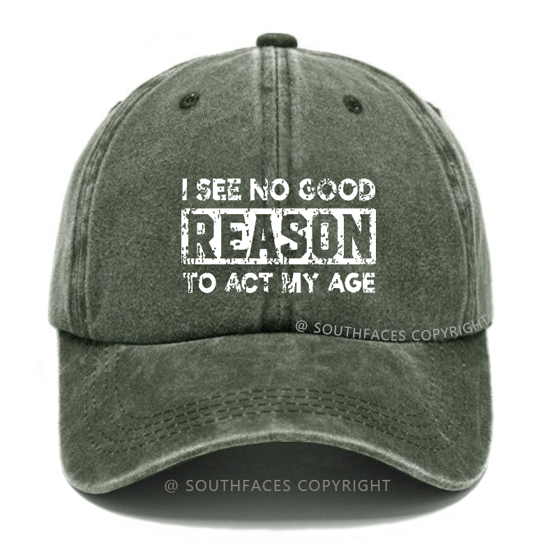 I See No Good Reason To Act My Age Hat
