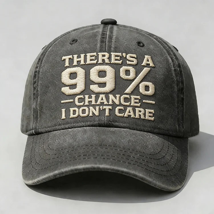 There's A 99% Chance I Don't Care Embroidery Cap