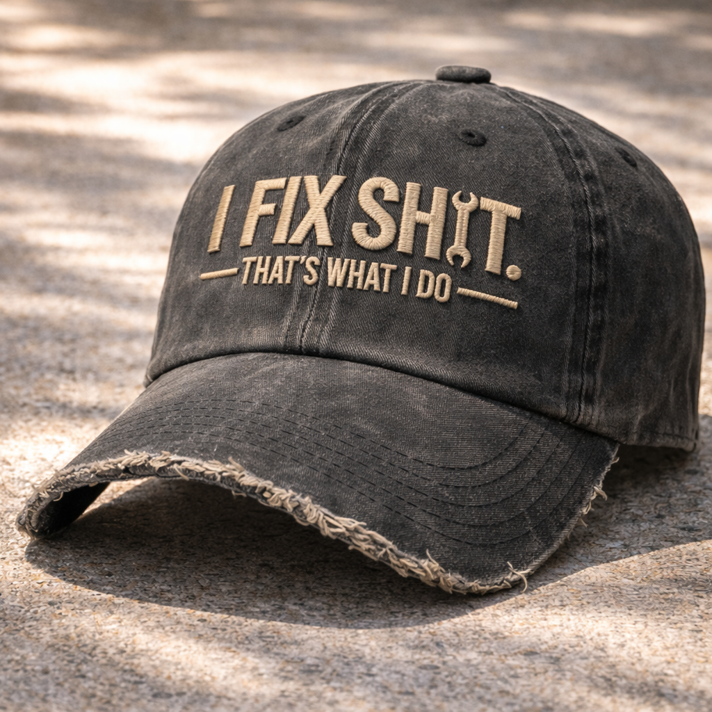 I Fix Sh*t That's What I Do Embroidery Cap
